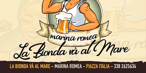 VEN 17 e SAB 18 LUGLIO \ud83c\udf7a LA BIONDA V\u00c0 AL MARE \u26f1\ufe0f MARINA ROMEA