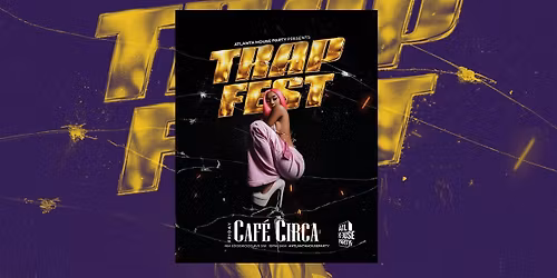 TRAP FEST EDITION ATLANTA HOUSE PARTY | FREE MARGS UNTIL 11PM