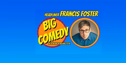 Big Comedy Hammersmith with Francis Foster