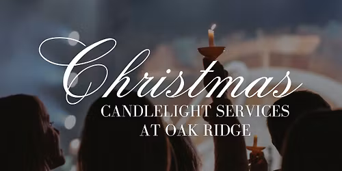 Christmas Candlelight Services at Oak Ridge