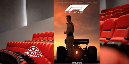 Movies at the Museum \u2013 \u201cF1: The Movie
