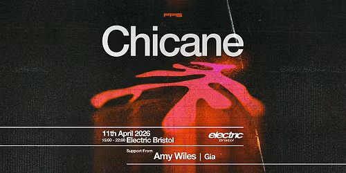 CHICANE, AMY WILES, GIA @ ELECTRIC BRISTOL