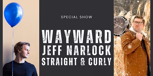 Wayward, Jeff Narlock and Straight & Curly