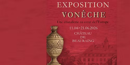 Exposition "Von\u00eache \u2013 Une cristallerie au c\u0153ur de l\u2019Europe" du 11 avril au 21 juin 2026