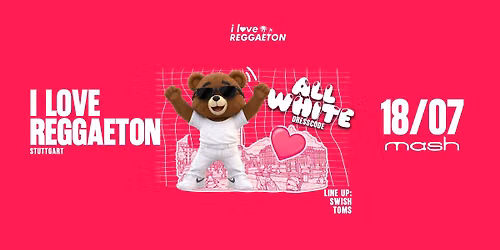 I LOVE REGGAETON X STUTTGART LIEBT LATINBEATS X ALL WHITE EDITION