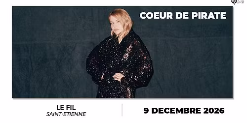 COEUR DE PIRATE \u2022 Le Fil Saint-Etienne \u2022 Mercredi 9 d\u00e9cembre 2026