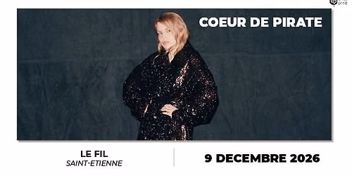 COEUR DE PIRATE \u2022 Le Fil Saint-Etienne \u2022 Mercredi 9 d\u00e9cembre 2026