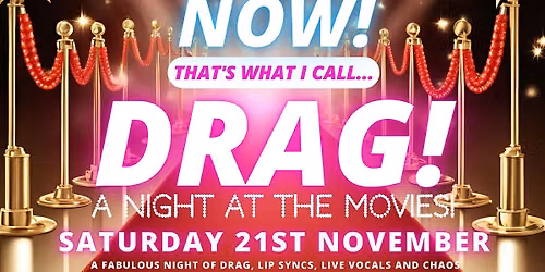 NOW! That's What I Call...DRAG! A Night At The Movies! Colchester!