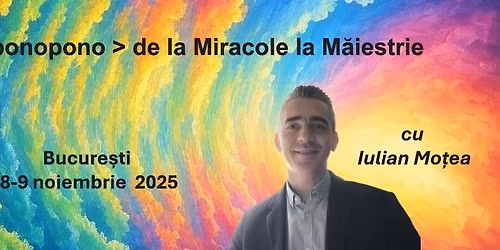Ho'oponopono - de la Miracole la M\u0103iestrie cu Iulian Motea