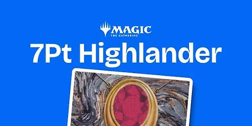 Magic the Gathering \u2013 7 Point Highlander - Friday Weekly