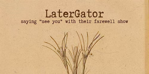 LATERGATOR (FAREWELL SHOW) LIVE AT HEALER