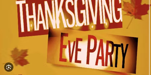 Thanksgiving Eve Annual Party!!!! 