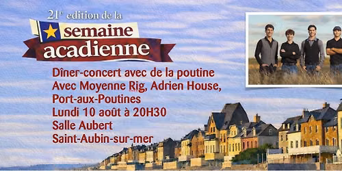 Festival "la semaine acadienne": DINER-CONCERT AVEC DE LA POUTINE AVEC MOYENNE RIG, PORT AUX POUTINE