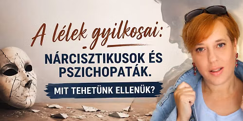 A l\u00e9lek gyilkosai: n\u00e1rcisztikusok \u00e9s pszichopat\u00e1k. Mit tehet\u00fcnk ellen\u00fck?