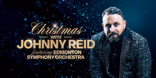 Christmas with Johnny Reid featuring Edmonton Symphony Orchestra