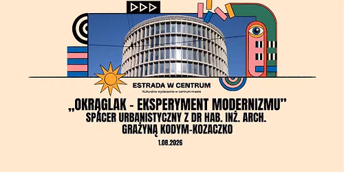 Spacer urbanistyczny \u201eOkr\u0105glak \u2013 eksperyment modernizmu\u201d z dr hab. in\u017c. arch. Gra\u017cyn\u0105 Kodym-Kozaczko