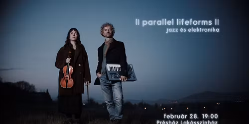 l| parallel lifeforms l| - \u00e9szaki jazz \u00e9s elektronika a Pr\u00e9sh\u00e1zban!