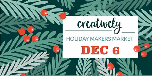 December 6 Holiday Makers Markets