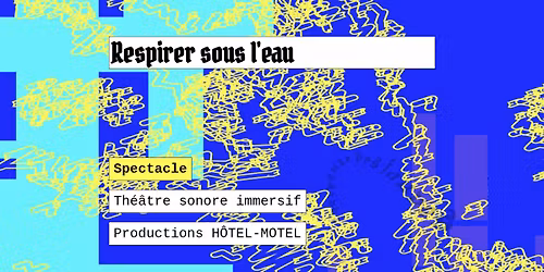 Respirer sous l'eau\u25ba Diffusion\u25baTh\u00e9\u00e2tre sonore immersif