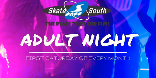 SKATE SOUTH ADULT NIGHT
