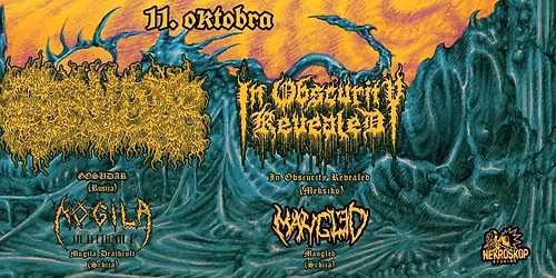 GOSUDAR (Rus) + IN OBSCURITY REVEALED (Mex), MANGLED (SRB), MOGILA DEATHCULT (SRB)