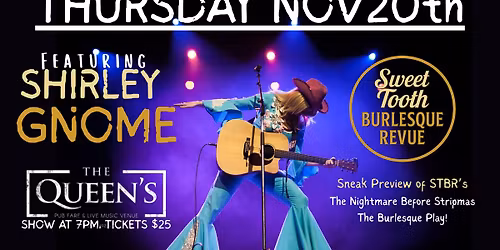 Shirley Gnome Show, at The Queens, brought to you by Sweet Tooth Burlesque Revue!