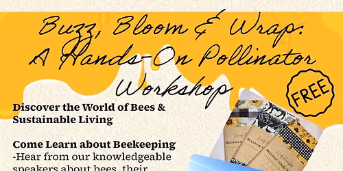 Buzz, Bloom & Wrap! A hands on pollinator workshop! 
