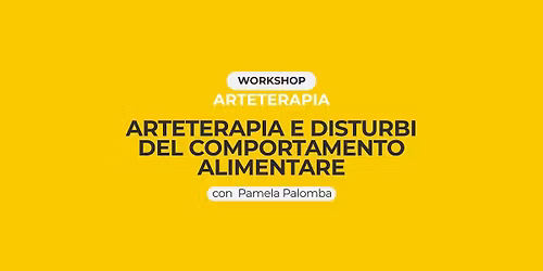 ARTETERAPIA E DISTURBI DEL COMPORTAMENTO ALIMENTARE - Workshop Formula 16