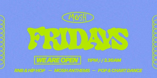 \ud83d\ude4c\ud83c\udffc MOSH FRIDAYS - 3RD JULY \ud83d\ude4c\ud83c\udffc