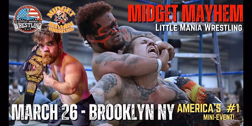 Brooklyn NY- "Midget Mayhem \/ Little Mania" Mini-Wrestling Event (21+)