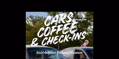 Cars, Coffee & Check Ins @ East Anglian Railway Museum