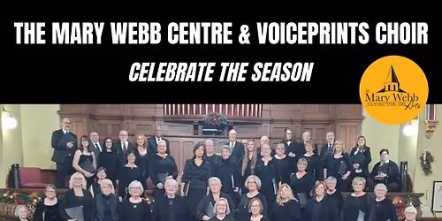 THE MARY WEBB CENTRE AND VOICEPRINTS CHOIR CELEBRATE THE SEASON