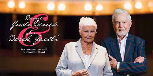 Dame Judi Dench and Sir Derek Jacobi in conversation with Richard Clifford