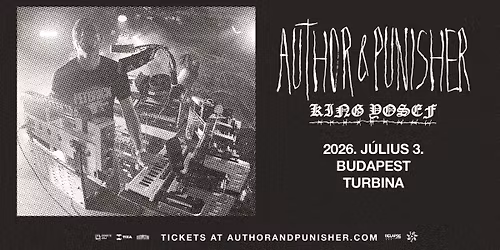 Author & Punisher, King Yosef \/\/ Budapest, Turbina (early show!)