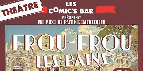 Frou-Frou les Bains Th\u00e9\u00e2tre par la troupe des Comic's Bar