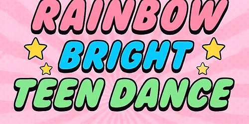 Rainbow Bright Teen Dance 2026