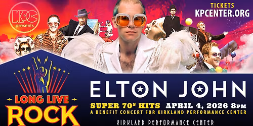 Elton John Super 70s Hits: A Benefit Concert for Kirkland Performance Center with Long Live Rock!