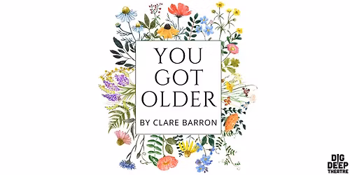 You Got Older presented by Dig Deep Theatre