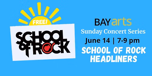 BAYarts Sunday Concert Series: School of Rock Headliners