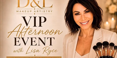 D&L MAKEUP ARTISTRY VIP EVENT WITH LISA RYCE