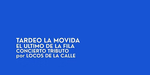 TARDEO LA MOVIDA + EL \u00daLTIMO DE LA FILA (CONCIERTO TRIBUTO)