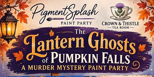 Murder Mystery Paint Party ~ The Lantern Ghosts