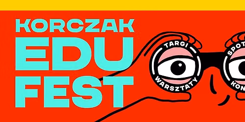 Festiwal Edukacyjny Korczak EduFEST 