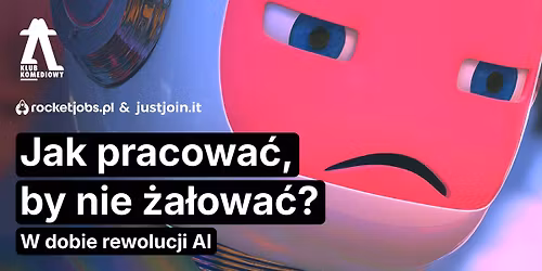 Jak pracowa\u0107, by nie \u017ca\u0142owa\u0107 w dobie AI \u2013 impro z RocketJobs.pl i JustJoin.it | [05.11]