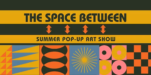 The Space Between - Summer Pop-Up Art Show