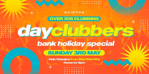 Skipton - DayClubbers: Bank Holiday Day Party! \ud83d\ude0e\ud83c\udf89