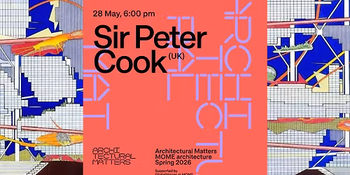 Architectural Matters \/\/ Sir Peter Cook (UK)