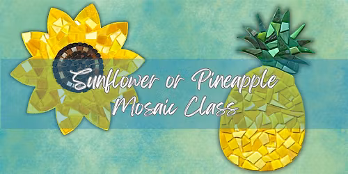 Sunflower or Pineapple mosaic class at The Vineyard at Hershey