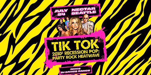 TiK ToK: 2010s Recession Pop! Party Rock Heatwave - Nectar Seattle w\/ DJ Dance Dance