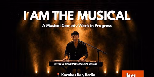 [Berlin] I AM THE MUSICAL - A Musical Comedy Work in Progress